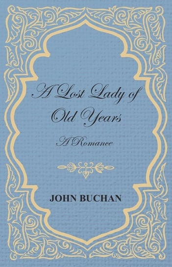 A Lost Lady of Old Years Buchan John