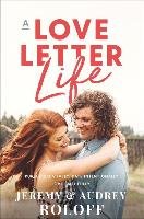 A Love Letter Life: Pursue Creatively, Date Intentionally, Love Faithfully Roloff Jeremy, Roloff Audrey