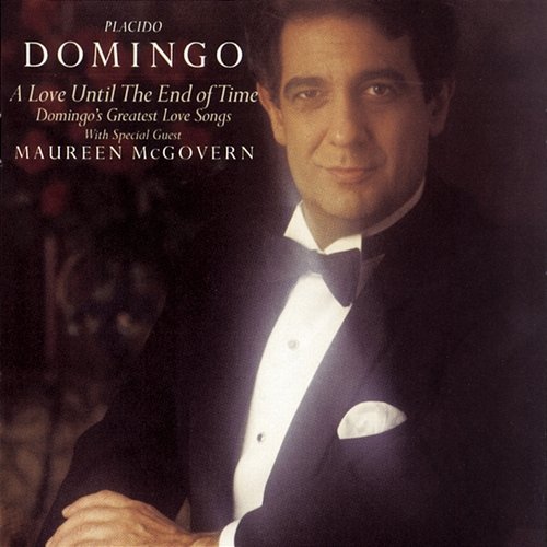 A Love Until the End of Time-Domingo's Greatest Love Songs Plácido Domingo