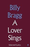 A Lover Sings: Selected Lyrics Bragg Billy