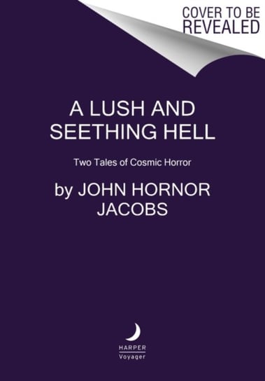 A Lush and Seething Hell. Two Tales of Cosmic Horror John Hornor Jacobs