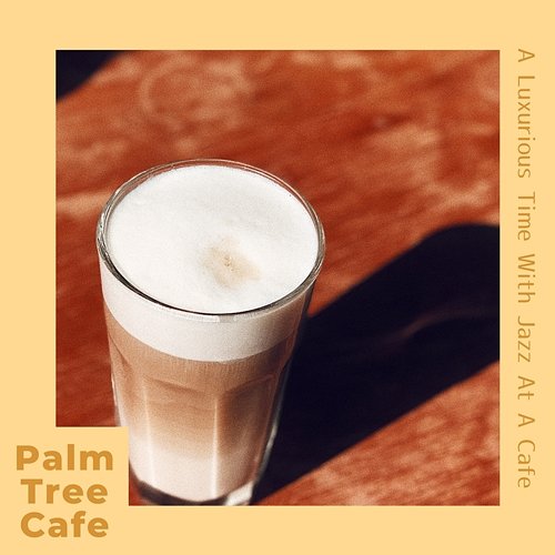 A Luxurious Time with Jazz at a Cafe Palm Tree Cafe