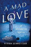 A Mad Love: An Introduction to Opera Schweitzer Vivien