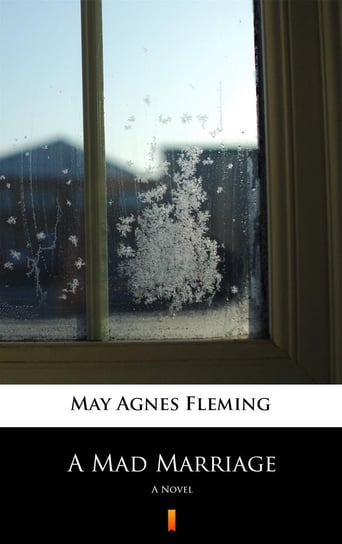 A Mad Marriage Fleming May Agnes