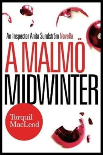 A Malmo Midwinter. An Inspector Anita Sundstrom Mystery Torquil Macleod