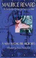 A Man Among the Microbes Renard Maurice