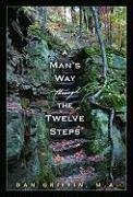 A Man's Way Through the Twelve Steps Griffin Dan