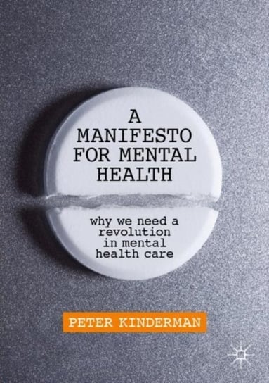 A Manifesto for Mental Health. Why We Need a Revolution in Mental Health Care Peter Kinderman