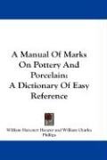A Manual Of Marks On Pottery And Porcelain Hooper William Harcourt, Phillips William Charles