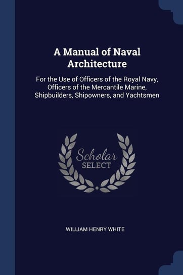 A Manual of Naval Architecture White William Henry