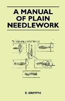A Manual of Plain Needlework E. Griffith