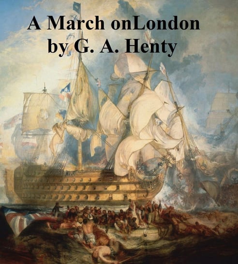 A March on London Henty G. A.