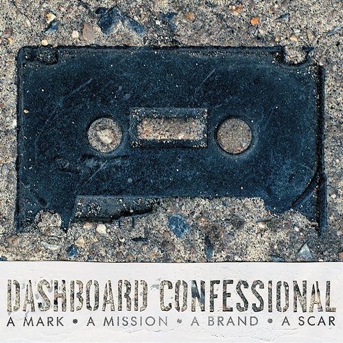 A Mark, A Mission, A Brand, A Scar Dashboard Confessional