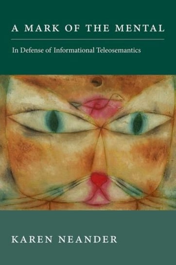 A Mark of the Mental: In Defense of Informational Teleosemantics Opracowanie zbiorowe