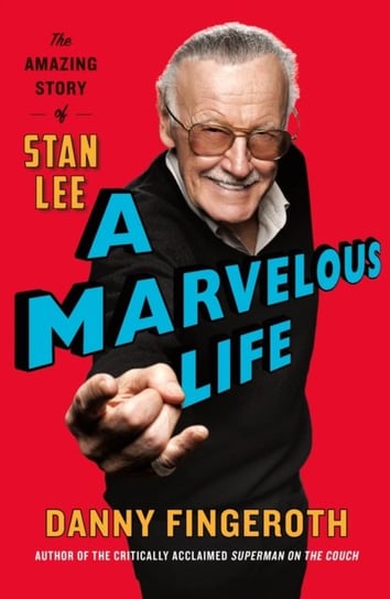 A Marvelous Life: The Amazing Story of Stan Lee Fingeroth Danny