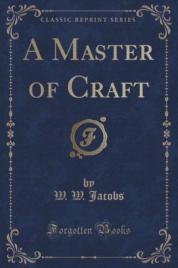 A Master of Craft (Classic Reprint) Jacobs W. W.
