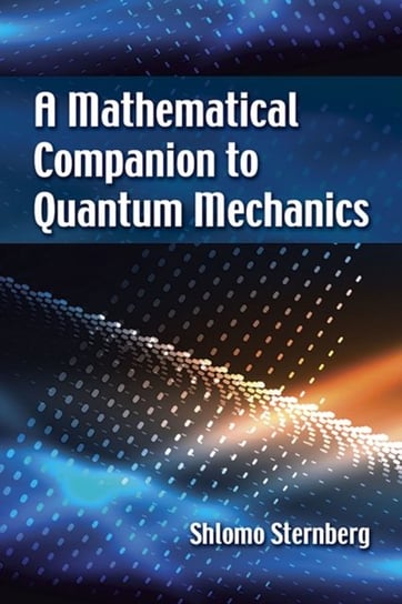 A Mathematical Companion to Quantum Mechanics Shlomo Sternberg