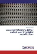 A mathematical model for  pulsed laser-irradiated metallic films Atena Agegnehu