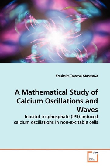 A Mathematical Study of Calcium Oscillations and  Waves Tsaneva-Atanasova Krasimira