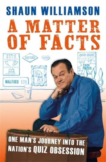 A Matter of Facts: One Mans Journey into the Nations Quiz Obsession Shaun Williamson