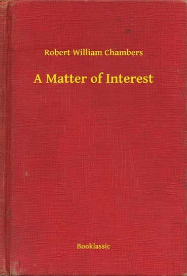 A Matter of Interest Chambers Robert William