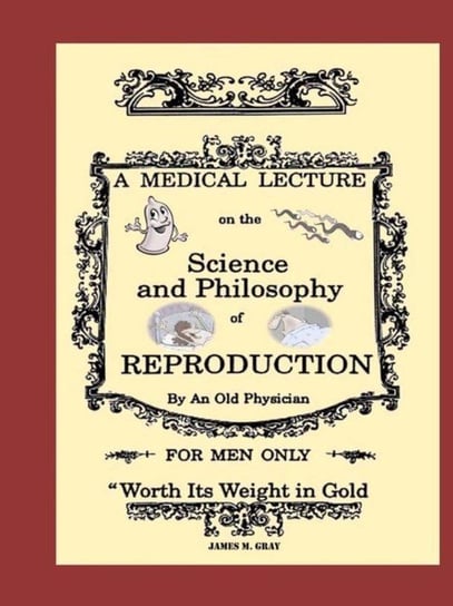 A Medical Lecture on the Science and Philosophy of Reproduction, by an Old Physician Gray James M.