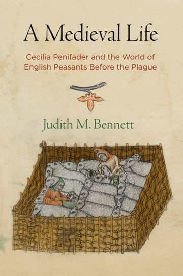 A Medieval Life: Cecilia Penifader and the World of English Peasants Before the Plague Judith M. Bennett