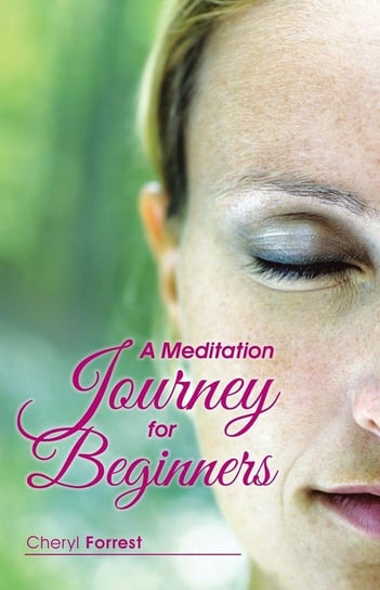 A Meditation Journey for Beginners Forrest Cheryl