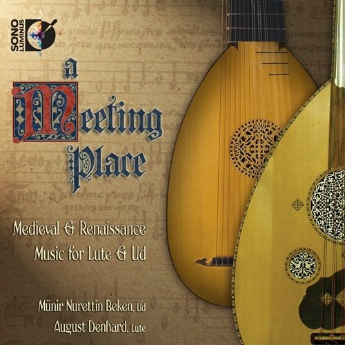 A Meeting Place - Medieval & Renaissance Music for Lute & Ud Beken Munir Nurettin, Denhard August