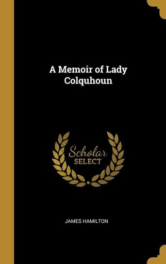 A Memoir of Lady Colquhoun Hamilton James