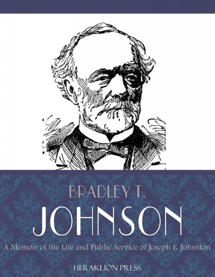 A Memoir of the Life and Public Service of Joseph E. Johnston Bradley T. Johnson