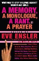A Memory, a Monologue, a Rant, and a Prayer: Writings to Stop Violence Against Women and Girls Eve Ensler