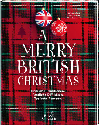 A Merry British Christmas. Britische Traditionen. Festliche DIY-Ideen. Typische Rezepte Lifestyle BusseSeewald