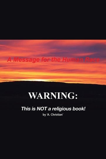 A MESSAGE FOR THE HUMAN RACE Christian A.