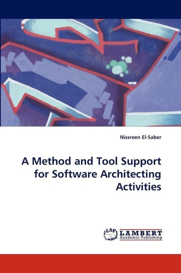 A Method and Tool Support for Software Architecting Activities El-Saber Nissreen