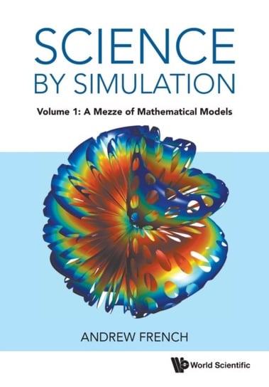 A Mezze Of Mathematical Models. Science By Simulation. Volume 1 Opracowanie zbiorowe