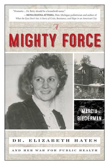 A Mighty Force: Dr. Elizabeth Hayes and Her War for Public Health Biederman Marcia