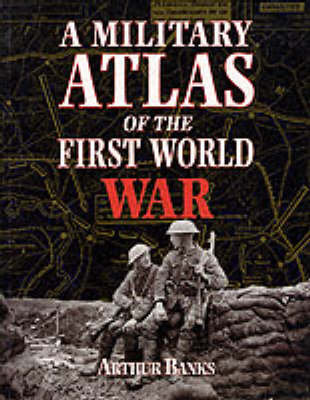 A Military Atlas of the First World War Banks Arthur