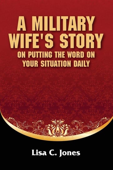 A Military Wife's Story on Putting the Word on Your Situation Daily Jones Lisa C.