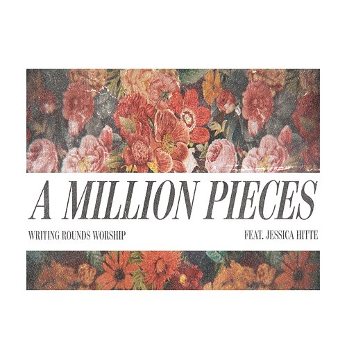 A Million Pieces Writing Rounds Worship feat. Jessica Hitte