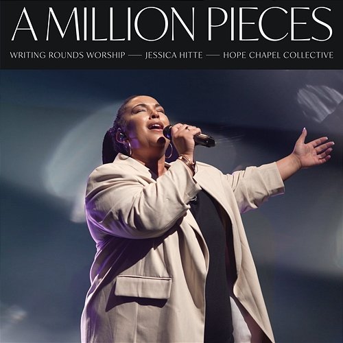 A Million Pieces Writing Rounds Worship, Jessica Hitte & Hope Chapel Collective