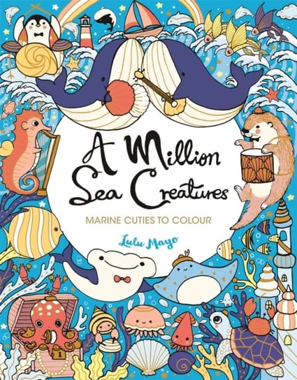 A Million Sea Creatures. Marine Cuties to Colour Mayo Lulu