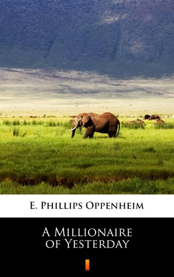 A Millionaire of Yesterday Edward Phillips Oppenheim