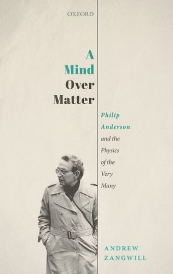 A Mind Over Matter: Philip Anderson and the Physics of the Very Many Opracowanie zbiorowe