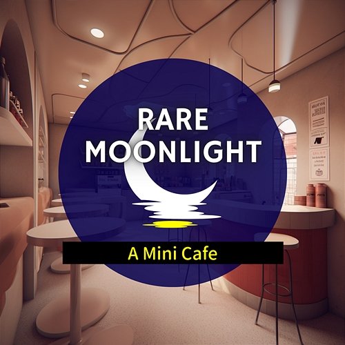 A Mini Cafe Rare Moonlight