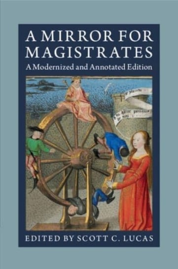 A Mirror for Magistrates: A Modernized and Annotated Edition Opracowanie zbiorowe