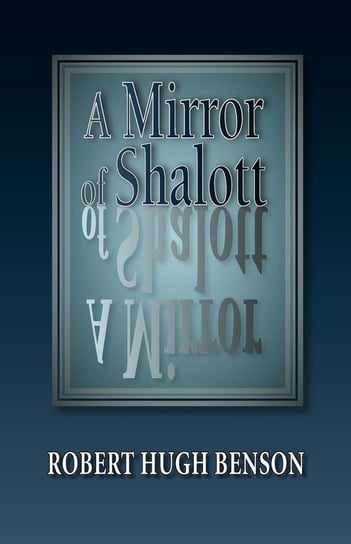 A Mirror of Shalott Benson Robert Hugh