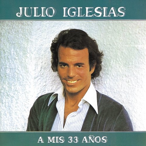 A MIS 33 AÑOS Julio Iglesias