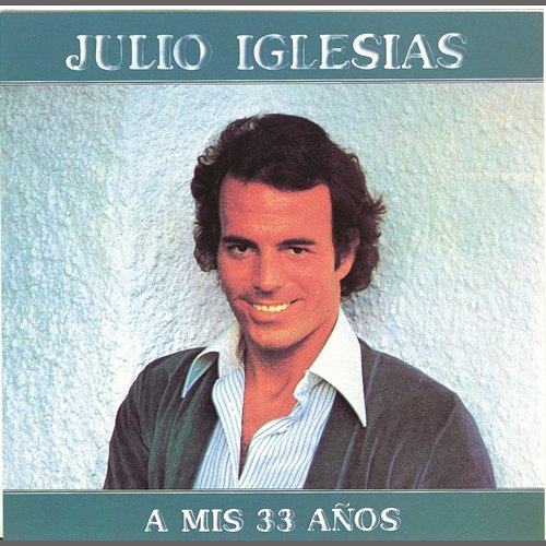 A Mis 33 Anos Julio Iglesias