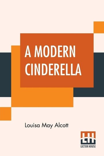 A Modern Cinderella Alcott Louisa May
